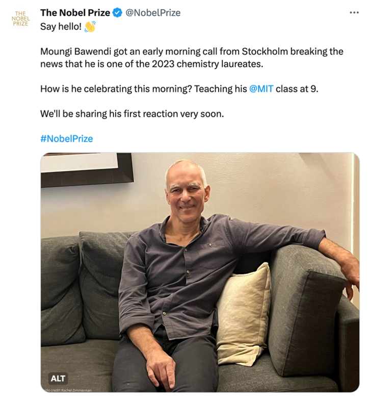 Photo of Moungi Bawendi smiling while seated on a couch with the text from @NobelPrize: “Say hello! Moungi Bawendi got an early morning call from Stockholm breaking the news that he is one of the 2023 chemistry laureates. How is he celebrating this morning? Teaching his MIT class at 9. We'll be sharing his first reaction very soon."