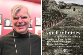 “Small Infinities,” written by professor Alan Brody (pictured) will be performed at the Kresge Little Theater, April 7-9 and 14-16, at 7:30 pm. 